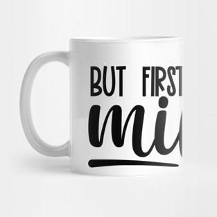 but first milk Mug